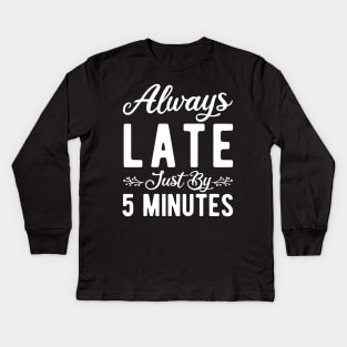 Always Late Just By 5 Minutes Kids Long Sleeve T-Shirt